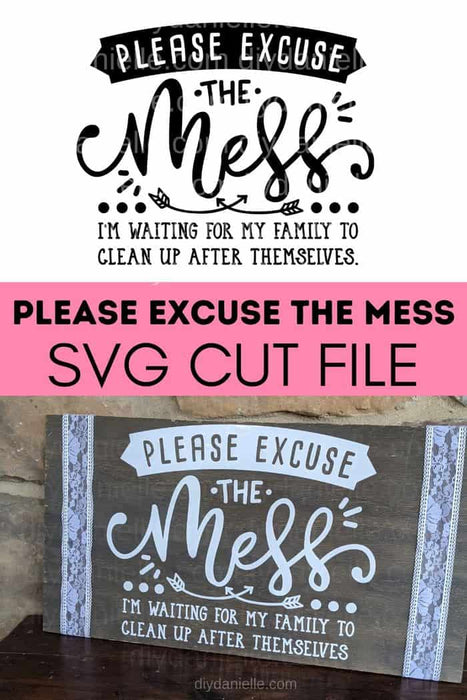 Please Excuse the Mess SVG - Do-It-Yourself Danielle